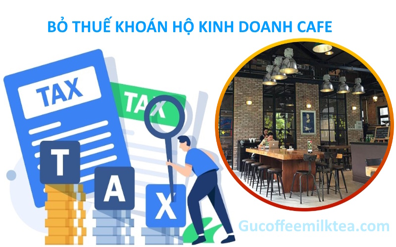 xóa bỏ thuế khoán đối với hộ kinh doanh cafe